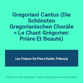 Couverture du produit · Gregoriani Cantus (Die Schönsten Gregorianischen Choräle  Le Chant Grégorien: Prière Et Beauté)