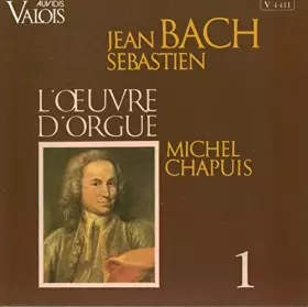 Couverture du produit · Jean-Sébastien Bach L'oeuvre d'Orgue Vol. 1 par Michel Chapuis
