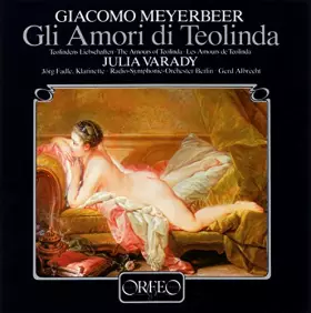 Couverture du produit · Meyerbeer : Gli Amori di Teolinda. Varady, Fadle, Albrecht. [Import]