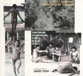Couverture du produit · Lost Shadows: In Defence Of The Soul - Yanomami Shamanism, Songs, Ritual, 1978