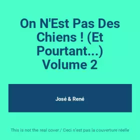 Couverture du produit · On N'Est Pas Des Chiens ! (Et Pourtant...) Volume 2