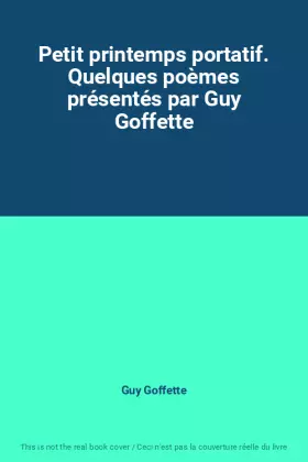 Couverture du produit · Petit printemps portatif. Quelques poèmes présentés par Guy Goffette