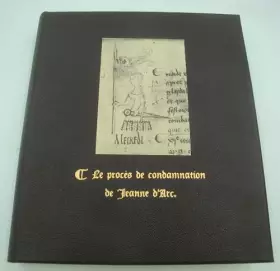 Couverture du produit · Le procès de condamnation de Jeanne d'Arc traduit, présenté et annoté par Raymond Oursel