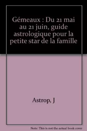 Couverture du produit · Gémeaux : Du 21 mai au 21 juin, guide astrologique pour la petite star de la famille
