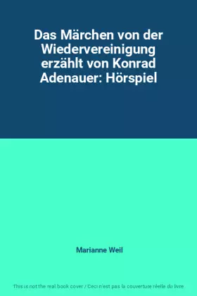 Couverture du produit · Das Märchen von der Wiedervereinigung erzählt von Konrad Adenauer: Hörspiel