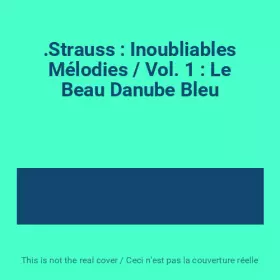 Couverture du produit · .Strauss : Inoubliables Mélodies / Vol. 1 : Le Beau Danube Bleu