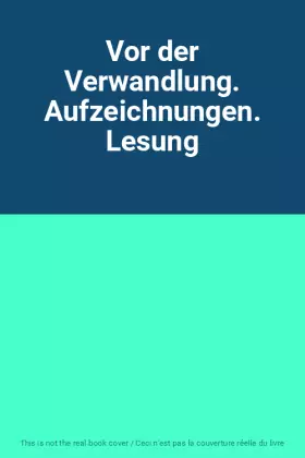 Couverture du produit · Vor der Verwandlung. Aufzeichnungen. Lesung