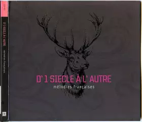 Couverture du produit · D'1 Siècle À L'Autre - Mélodies Françaises