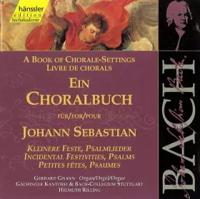 Couverture du produit · Ein Choralbuch Für / A Book Of Chorale-Settings For / Livre De Chorals Pour Johann Sebastian (Kleinere Feste, Psalmlieder  Inci