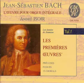 Couverture du produit · L'Œuvre Pour Orgue Intégrale Vol. 1 : Les Années De Jeunesse - Les Premières Œuvres* : Préludes Fugues 15 Chorals
