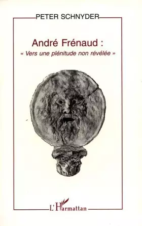 Couverture du produit · André Frénaud: Vers une plénitude non révélée