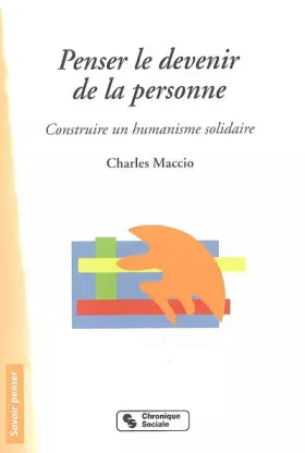 Couverture du produit · Penser le devenir de la personne construire un humanisme solidaire: essai de réponse à tous ceux qui ont du pouvoir et qui, pou