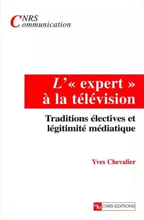 Couverture du produit · L'"expert" à la télévision : Traditions électives et légitimité médiatique