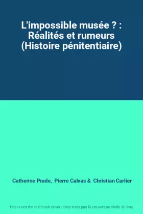 Couverture du produit · L'impossible musée ? : Réalités et rumeurs (Histoire pénitentiaire)