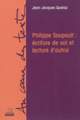 Couverture du produit · Philippe Soupault : écriture de soi et lecture d autrui