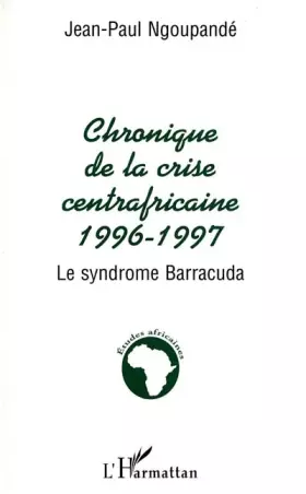 Couverture du produit · Chronique centrafricaine 1996-1997: Le syndrome Barracuda