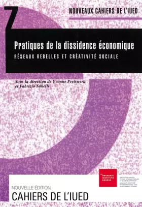 Couverture du produit · NOUVEAUX CAHIERS DE L'IUED NUMERO 7 : PRATIQUES DE LA DISSIDENCE ECONOMIQUE. Réseaux rebelles et créativité sociale