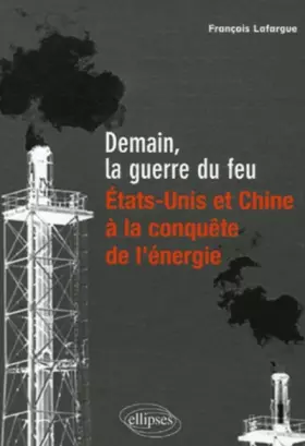 Couverture du produit · Demain, la guerre du feu : Etats-Unis et Chine, à la conquête de l'énergie