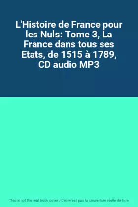 Couverture du produit · L'Histoire de France pour les Nuls: Tome 3, La France dans tous ses Etats, de 1515 à 1789, CD audio MP3