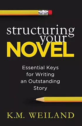 Couverture du produit · Structuring Your Novel: Essential Keys for Writing an Outstanding Story (Helping Writers Become Authors)