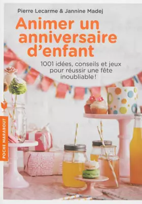 Couverture du produit · Animer un anniversaire d'enfant: 1001 idées, conseils et jeux pour réussir une fête inoubliable