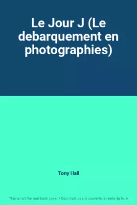 Couverture du produit · Le Jour J (Le debarquement en photographies)