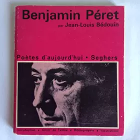 Couverture du produit · Benjamin Péret : . Présentation par Jean-Louis Bédouin. Choix de textes, bibliographie