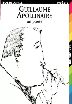 Couverture du produit · Guillaume Apollinaire : Un poète