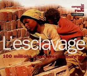 Couverture du produit · L'ESCLAVAGE. 100 millions d'esclaves aujourd'hui