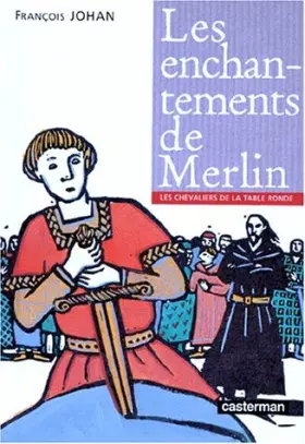 Couverture du produit · Les chevaliers de la Table ronde, Tome 1 : Les enchantements de Merlin