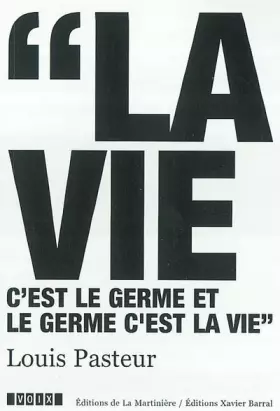 Couverture du produit · Louis Pasteur (1822-1895) : La vie c'est le germe et le germe c'est la vie