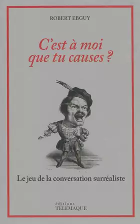 Couverture du produit · C EST À MOI QUE TU CAUSES ?: L'ART DE LA CONVERSATION SURRÉALISTE (HUMOUR)