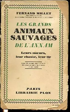 Couverture du produit · LES GRANDS ANIMAUX SAUVAGES DE L'ANNAM : LEURS MOEURS, LEUR CHASSE, LEUR TIR.