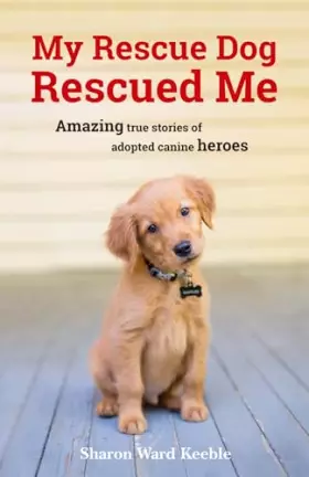 Couverture du produit · My Rescue Dog Rescued Me: Amazing True Stories of Adopted Canine Heroes