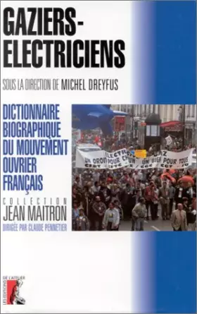 Couverture du produit · Dictionnaire biographique du mouvement ouvrier français : Gaziers-électriciens
