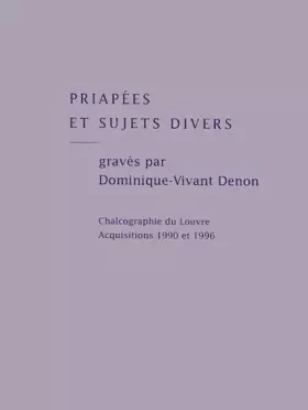 Couverture du produit · priapees et sujets divers: GRAVES PAR DOMINIQUE-VIVANT DENON - CHALCOGRAPHIE DU LOUVRE ACQUISITIONS 1990-96