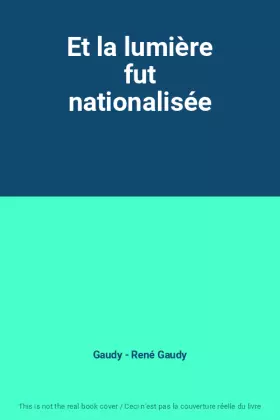 Couverture du produit · Et la lumière fut nationalisée