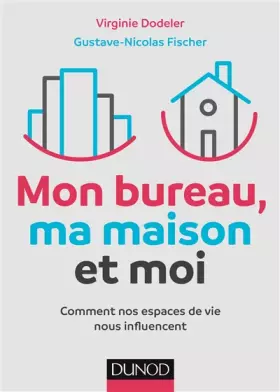 Couverture du produit · Mon bureau, ma maison et moi - Comment nos espaces de vie nous influencent: Comment nos espaces de vie nous influencent