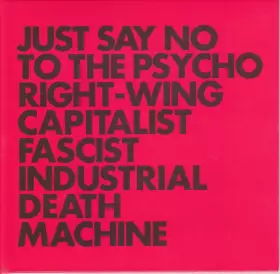 Couverture du produit · Just Say No To The Psycho Right-Wing Capitalist Fascist Industrial Death Machine