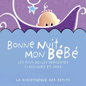 Couverture du produit · Bonne Nuit Mon Bébé-Les Plus Belles Berceuses Classiques et Jazz