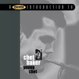 Couverture du produit · A Proper Introduction to Chet Baker: Young Chet by Chet Baker (2005-06-13)