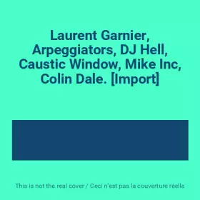 Couverture du produit · Laurent Garnier, Arpeggiators, DJ Hell, Caustic Window, Mike Inc, Colin Dale. [Import]