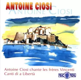 Couverture du produit · Antoine Ciosi chante les frères Vicenti & Canti di a libertà