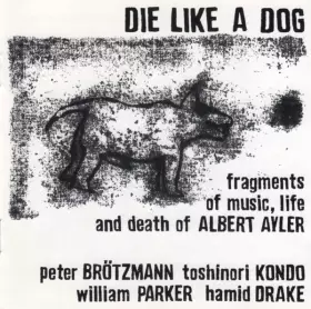 Couverture du produit · Die Like A Dog (Fragments Of Music, Life And Death Of Albert Ayler)