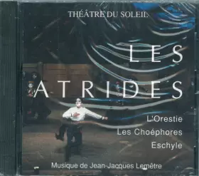 Couverture du produit · Les Atrides L'Orestie Les Choéphores Eschyle Musique Du Spectacle (Théatre Du Soleil)