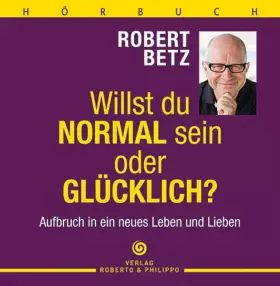 Couverture du produit · Willst du normal sein oder glücklich? - Hörbuch: Aufbruch in ein neues Leben und Lieben