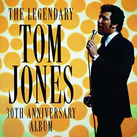 Couverture du produit · The Legendary Tom Jones- 30th Anniversary Album