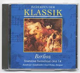 Couverture du produit · IM HERZEN DER KLASSIK CD Nr. 16 Berlioz SYMPHONIE FANTASTIQUE OPUS 14 - Bamberger Symphoniker