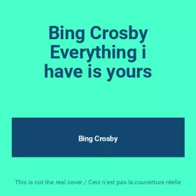 Couverture du produit · Bing Crosby Everything i have is yours