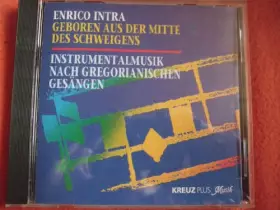 Couverture du produit · ENRICO INTRA - Geboren aus der Mitte des Schweigens - Instrumentalmusik nach Gregorianischen Gesängen
